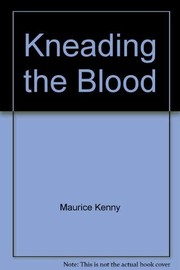 Front cover of Kneading the blood by Maurice Kenny