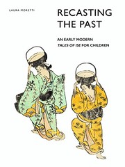 Front cover of Recasting the Past : an Early Modern <i>Tales of Ise</i>for Children by Laura Moretti