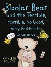 Front cover of Bipolar Bear and the Terrible, Horrible, No Good, Very Bad Health Insurance by Kathleen Founds