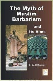 Front cover of The myth of Muslim barbarism and its aims by S. E. Al-Djazairi