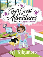 Front cover of Zoey's Great Adventures - Learns Online by A. J. Kikumoto