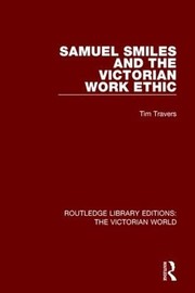 Cover of Samuel Smiles and the Victorian Work Ethic by Tim Travers