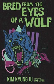 Front cover of Bred from the Eyes of a Wolf by Kim Kyung Ju