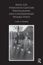 Front cover of Mina Loy, Twentieth-Century Photography, and Contemporary Women Poets by Linda A. Kinnahan