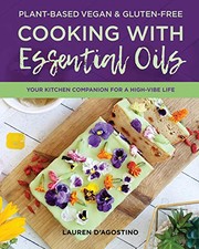Front cover of Plant-Based Vegan and Gluten-Free Cooking with Essential Oils by Lauren D'Agostino