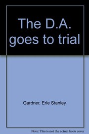 Cover of The D.A. goes to trial by Erle Stanley Gardner