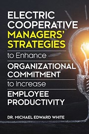 Front cover of Electric Cooperative Managers Strategies to Enhance Organizational Commitment to Increase Employee Productivity by Michael Edward White