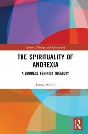 Front cover of Spirituality of Anorexia by Emma White