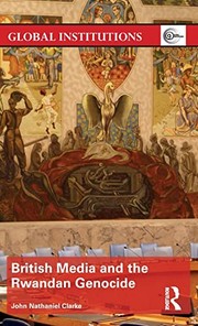 Front cover of British Media and the Rwandan Genocide by John Nathaniel Clarke
