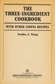 Front cover of The three-ingredient cookbook with other simple recipes by Sondra J. Stang