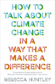 Front cover of How to Talk about Climate Change in a Way That Makes a Difference by Rebecca Huntley