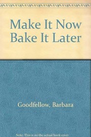 Cover of Make it Now--Bake it Later by Barbara Goodfellow