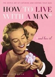 Front cover of How to Live with a Man... And Love It! by Jennifer Worick