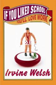 Front cover of If You Liked School, You'll Love Work by Irvine Welsh