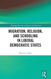 Front cover of Migration, Religion, and Schooling in Liberal Democratic States by Bruce A. Collet