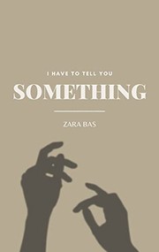 Front cover of I Have to Tell You Something by Zara Bas