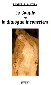 Front cover of Le couple, ou, Le dialogue inconscient by Danielle Bastien