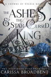 Front cover of The Ashes and the Star-Cursed King by Carissa Broadbent