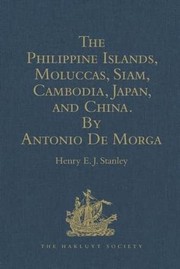 Front cover of Philippine Islands, Moluccas, Siam, Cambodia, Japan, and China, at the Close of the Sixteenth Century, by Antonio de Morga by Henry E. J. Stanley