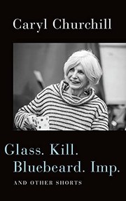 Cover of Glass. Kill. Bluebeard. Imp by Caryl Churchill