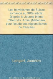 Front cover of Les helvétismes de Suisse romande au XIXe siècle d'après le Journal intime d'Henri-Fr. Amiel by Joachim Lengert