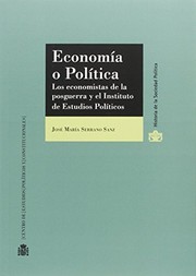 Front cover of Economía o Política. Los economistas de la posguerra y el Instituto de Estudios Políticos by José María Serrano Sanz