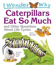 Front cover of I wonder why caterpillars eat so much and other questions about life cycles by Belinda Weber