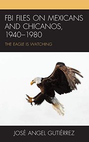 Front cover of FBI Files on Mexicans and Chicanos, 1940-1980 by José Angel Gutiérrez