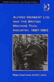Cover of Alfred Herbert Ltd. and the British machine tool industry, 1887-1983 by Roger Lloyd-Jones