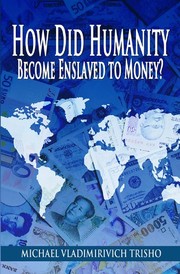 Front cover of How Did Humanity Become Enslaved to Money? by Michael Vladimirovich Trisho