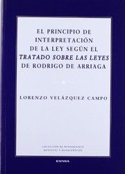 Front cover of El principio de interpretación de la ley según el Tratado sobre las leyes de Rodrigo de Arriaga by Lorenzo Velázquez Campo