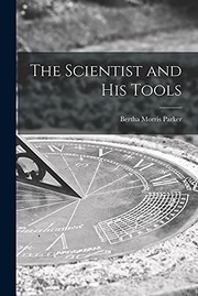 Front cover of The scientist and his tools by Bertha Morris Parker