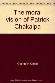 Front cover of The moral vision of Patrick Chakaipa by George P. Kahari