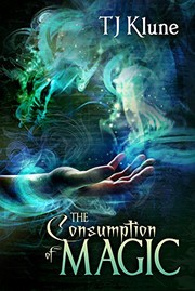 Front cover of The Consumption of Magic by T. J. Klune