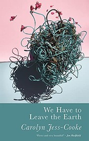 Cover of We Have to Leave the Earth by Carolyn Jess-Cooke