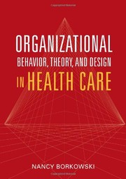 Cover of Organizational behavior, theory, and design in health care by Nancy Borkowski