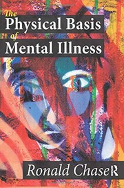 Front cover of The physical basis of mental illness by Ronald Chase