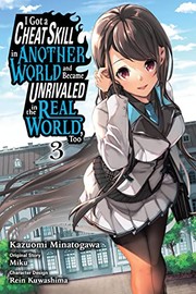Cover of I Got a Cheat Skill in Another World and Became Unrivaled in the Real World, Too, Vol. 3 (manga) by Miku