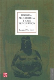 Front cover of Historia, arqueología y arte prehispánico by Román Piña Chan