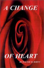 Front cover of A Change of Heart by Walter M. Borny