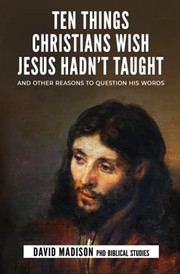 Front cover of Ten Things Christians Wish Jesus Hadn't Taught by David Madison