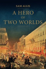 Front cover of A hero of two worlds by Sam Allis