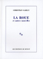 Front cover of La roue et autres nouvelles by Christian Gailly
