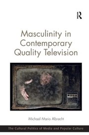 Front cover of Masculinity in Contemporary Quality Television by Michael Mario Albrecht