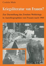 Cover of Kriegsliteratur von Frauen: zur Darstellung des Zweiten Weltkriegs in Autobiographien von Frauen nach 1960 by Cordula Mahr