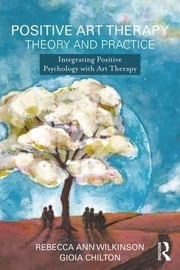 Front cover of Positive Art Therapy Theory and Practice by Gioia Chilton