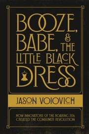 Front cover of Booze, Babe, and the Little Black Dress by Jason Voiovich