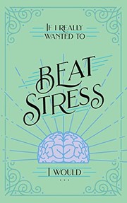 Front cover of If I Really Wanted to Beat Stress I Would... by Honor Books