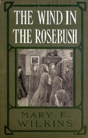 Front cover of The wind in the rose-bush by Mary Eleanor Wilkins Freeman