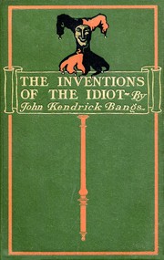 Front cover of The inventions of the idiot by John Kendrick Bangs